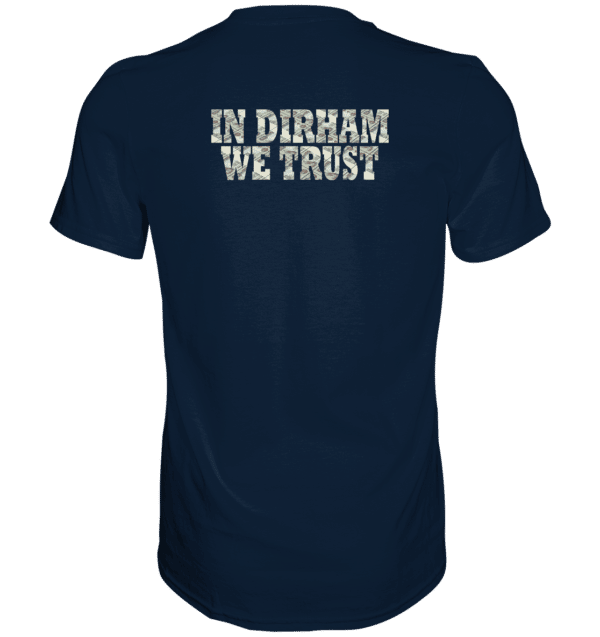 Why Dubai - In Dirham We Trust Shirts - Premium Shirt – Bild 6