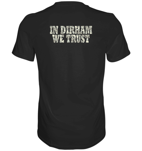 Why Dubai - In Dirham We Trust Shirts - Premium Shirt – Bild 2