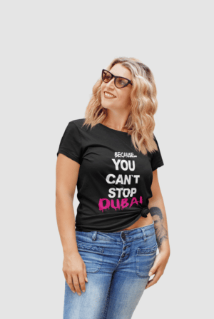 Shirt - "BECAUSE YOU CAN'T STOP DUBAI"